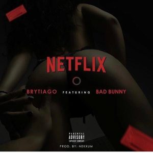 Brytiago Ft. Bad Bunny – Netflix